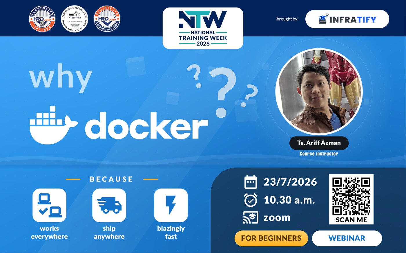 Why Docker? Free beginner sharing session on Thursday 23 July 2026 at 10:30 AM on Zoom. Because it works everywhere, ships anywhere, and is fast. Trainer Ts. Ariff Azman.